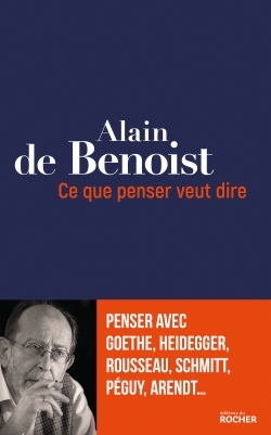 Ce que penser veut dire, Penser avec Goethe, Heidegger, Rousseau, Schmitt, Péguy, Arendt... (9782268090566-front-cover)