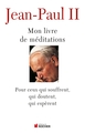 Mon livre de méditations, Pour ceux qui souffrent, qui espèrent, qui doutent (9782268071268-front-cover)