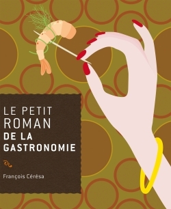 Le petit roman de la gastronomie (9782268070223-front-cover)