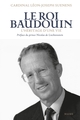 Le Roi Baudouin. L'héritage d une vie (9782728934041-front-cover)