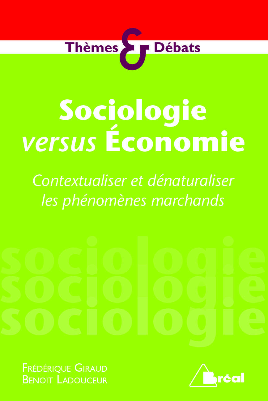 Sociologie versus économie, contextualiser et dénaturaliser les phénomènes marchands (9782749535302-front-cover)