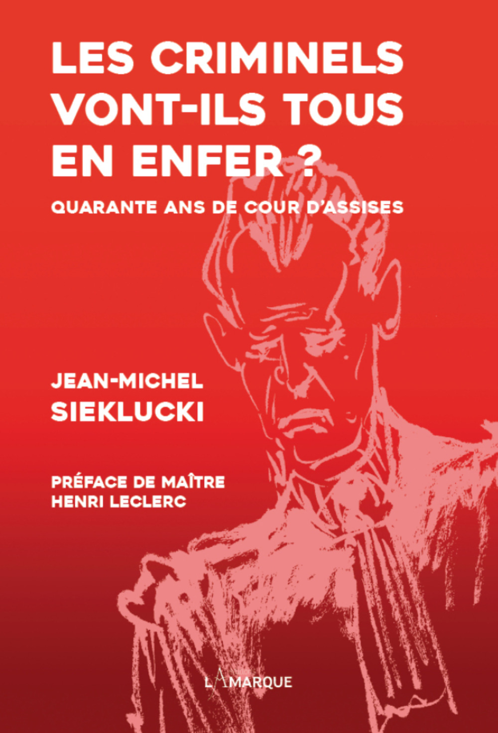 LES CRIMINELS VONT-ILS TOUS EN ENFER : QUARANTE ANS DE COUR D'ASSISES (9782487549036-front-cover)