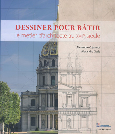 Dessiner pour bâtir - Le métier d'architecte au XVIIe siècle (9782847423747-front-cover)