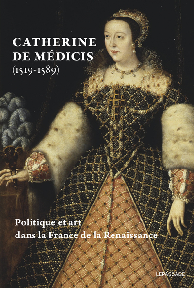 Catherine de Médicis (1519-1589). Politique et art dans la France de la Renaissance - Livre (9782847424850-front-cover)