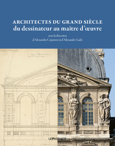 Architectes du grand siècle, du dessinateur au maître d'oeuvre (9782847424157-front-cover)