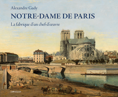 Notre-Dame de Paris - La fabrique d'un chef-d'oeuvre (9782847424522-front-cover)