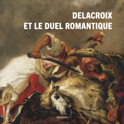 Delacroix et le duel romantique (9782847424645-front-cover)