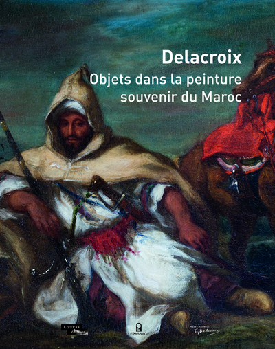 Delacroix - Objets dans la peinture, souvenir du Maroc (9782847422474-front-cover)