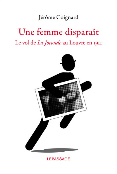 Une femme disparaît. Le vol de La Joconde au Louvre en 1911 (9782847421569-front-cover)