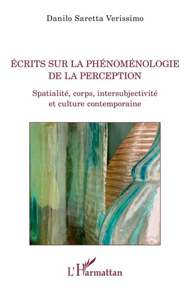 Ecrits sur la phénoménologie de la perception, Spatialité, corps, intersubjectivité et culture contemporaine (9782140487569-front-cover)