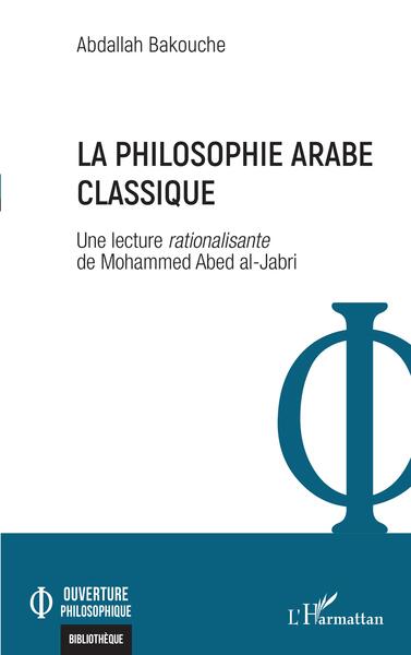 La philosophie arabe classique, Une lecture rationalisante de Mohammed Abed al-Jabri (9782140488733-front-cover)