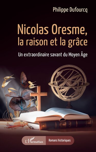 Nicolas Oresme, la raison et la grâce, Un extraordinaire savant du Moyen Âge (9782336615264-front-cover)