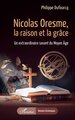 Nicolas Oresme, la raison et la grâce, Un extraordinaire savant du Moyen Âge (9782336615264-front-cover)