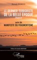 Le dernier terroriste de la belle époque, suivi du manifeste du fragmentiste (9782336604350-front-cover)
