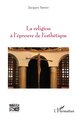La religion à l’épreuve de l’esthétique (9782336602769-front-cover)