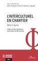 L’interculturel en chantier, Défis et figures (9782336615530-front-cover)