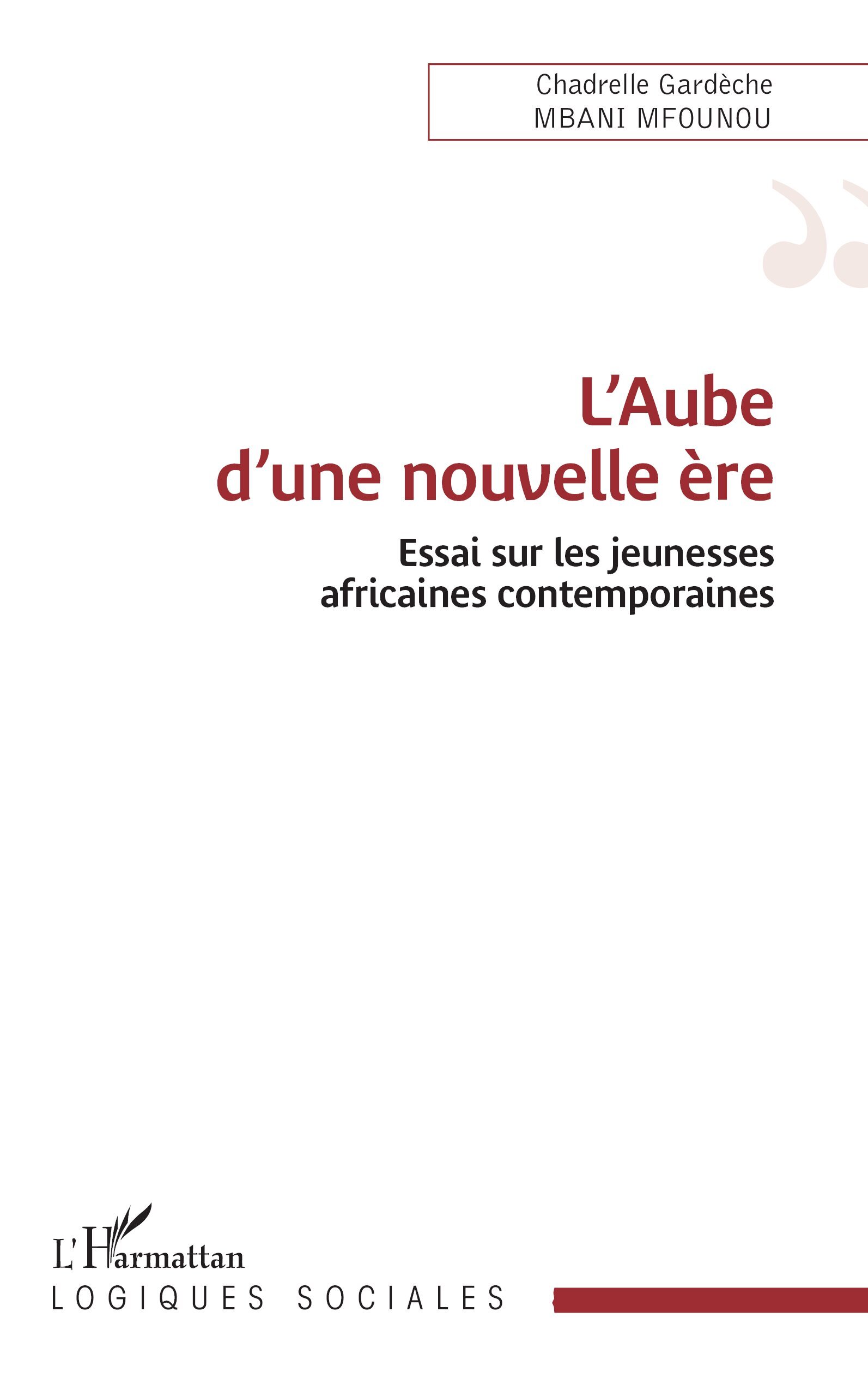 L’Aube d’une nouvelle ère, Essai sur les jeunesses africaines contemporaines (9782336610917-front-cover)