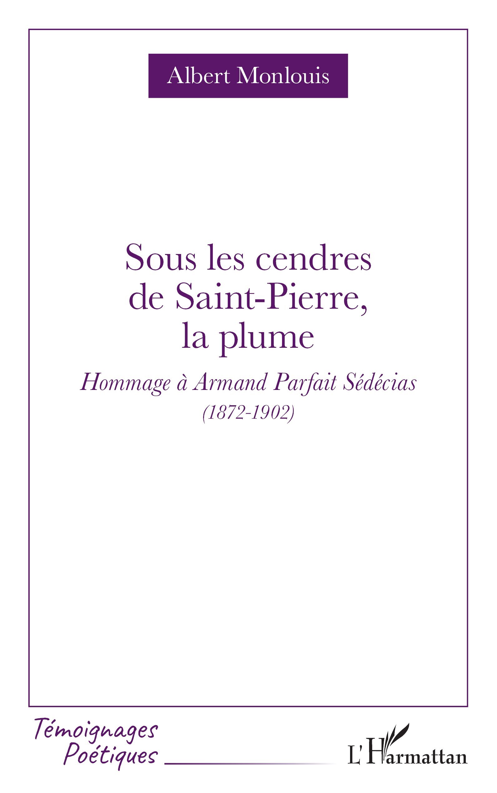 Sous les cendres de Saint-Pierre, la plume, Hommage à Armand Parfait Sédécias (1872-1902) (9782336607108-front-cover)