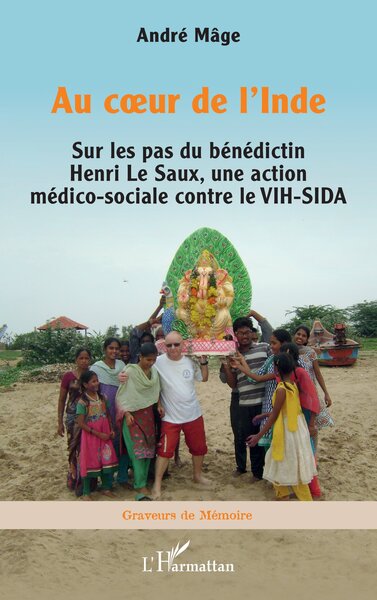 Au coeur de l’Inde, Sur les pas du bénédictin Henri Le Saux, une action médico-sociale contre le VIH-SIDA (9782336601779-front-cover)