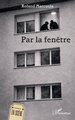 Par la fenêtre (9782336619491-front-cover)
