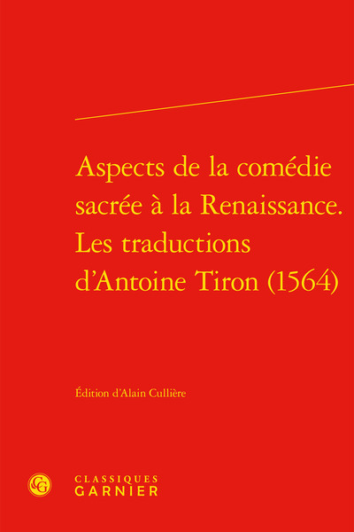 Aspects de la comédie sacrée à la Renaissance. Les traductions d'Antoine Tiron (1564) (9782406099215-front-cover)