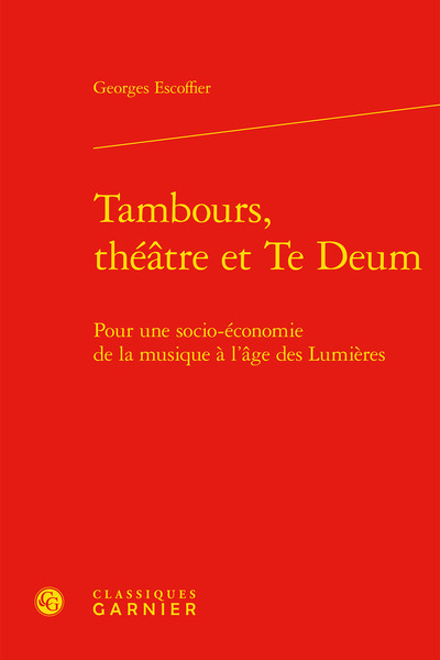 Tambours, théâtre et Te Deum, Pour une socio-économie de la musique à l'âge des Lumières (9782406098881-front-cover)