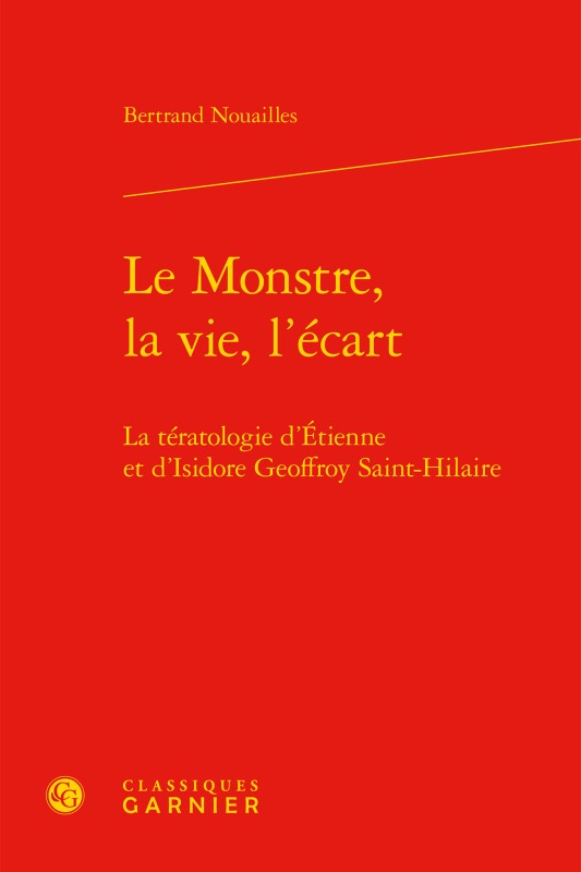 Le Monstre, la vie, l'écart, La tératologie d'Étienne et d'Isidore Geoffroy Saint-Hilaire (9782406061694-front-cover)