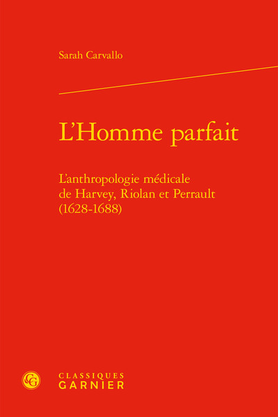 L'Homme parfait, L'anthropologie médicale de Harvey, Riolan et Perrault (1628-1688) (9782406063414-front-cover)