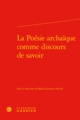 La Poésie archaïque comme discours de savoir (9782406073789-front-cover)