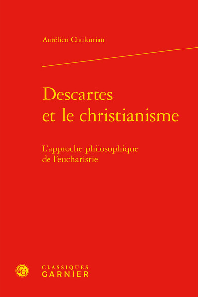 Descartes et le christianisme, L'approche philosophique de l'eucharistie (9782406088424-front-cover)