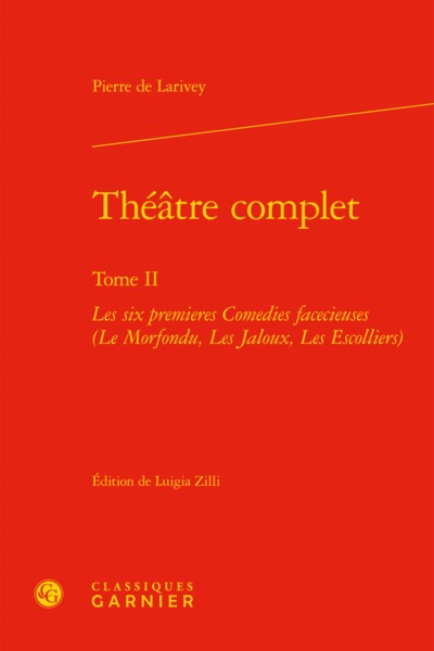 Théâtre complet, Les six premieres Comedies facecieuses (Le Morfondu, Les Jaloux, Les Escolliers) (9782406058199-front-cover)