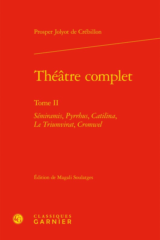 Théâtre complet, Sémiramis, Pyrrhus, Catilina, Le Triumvirat, Cromwel (9782406056942-front-cover)