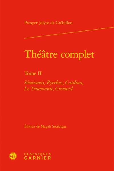 Théâtre complet, Sémiramis, Pyrrhus, Catilina, Le Triumvirat, Cromwel (9782406056942-front-cover)