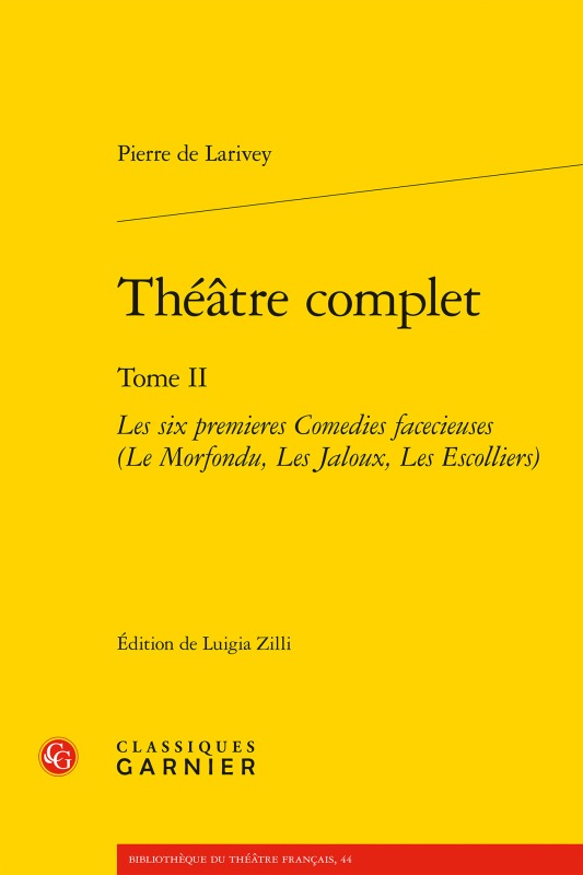 Théâtre complet, Les six premieres Comedies facecieuses (Le Morfondu, Les Jaloux, Les Escolliers) (9782406058182-front-cover)