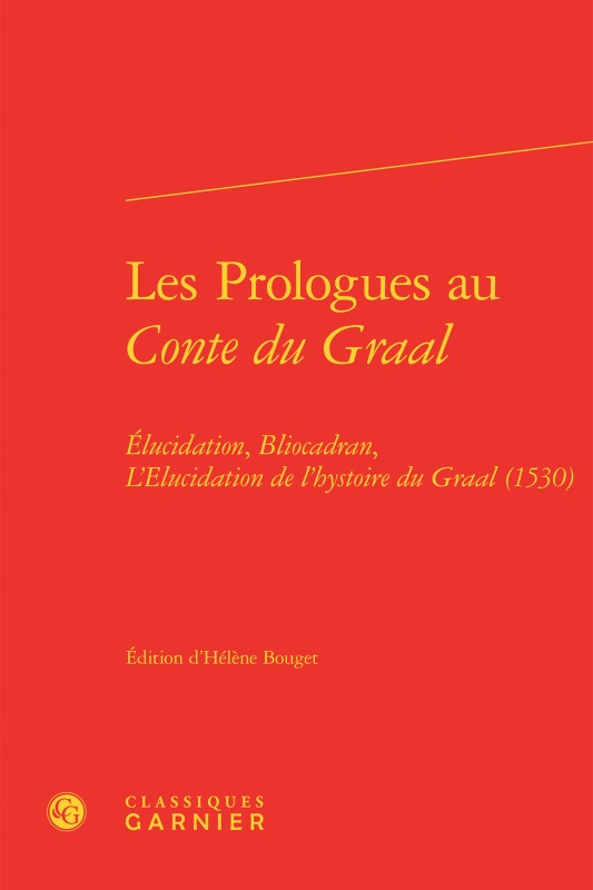 Les Prologues au Conte du Graal, Élucidation, Bliocadran, L'Elucidation de l'hystoire du Graal (1530) (9782406070344-front-cover)