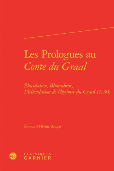 Les Prologues au Conte du Graal, Élucidation, Bliocadran, L'Elucidation de l'hystoire du Graal (1530) (9782406070344-front-cover)