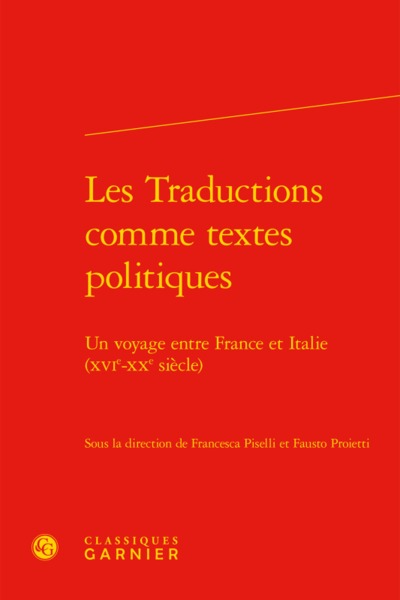 Les Traductions comme textes politiques, Un voyage entre France et Italie (XVIe-XXe siècle) (9782406070979-front-cover)