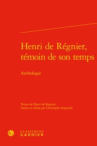 Henri de Régnier, témoin de son temps, Anthologie (9782406078135-front-cover)