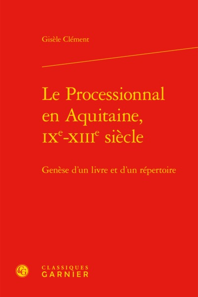 Le Processionnal en Aquitaine, IXe-XIIIe siècle, Genèse d'un livre et d'un répertoire (9782406056263-front-cover)
