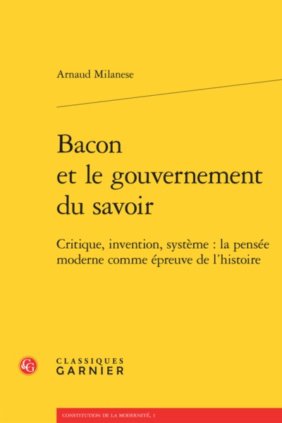 Bacon et le gouvernement du savoir, Critique, invention, système : la pensée moderne comme épreuve de l'histoire (9782406057390-front-cover)