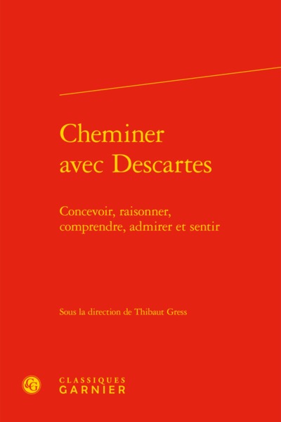 Cheminer avec Descartes, Concevoir, raisonner, comprendre, admirer et sentir (9782406060512-front-cover)