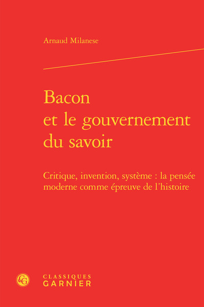 Bacon et le gouvernement du savoir, Critique, invention, système : la pensée moderne comme épreuve de l'histoire (9782406057406-front-cover)