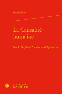 La Causalité humaine, Sur le De fato d'Alexandre d'Aphrodise (9782406085607-front-cover)
