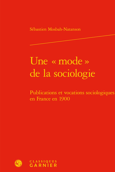 Une « mode » de la sociologie, Publications et vocations sociologiques en France en 1900 (9782406058137-front-cover)