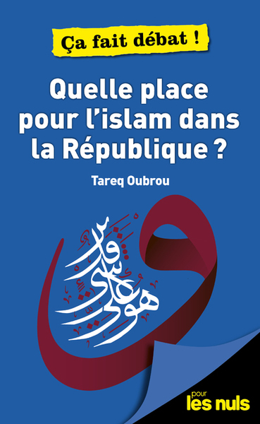 Quelle place pour l'Islam dans la république ? Pour les Nuls ça fait débat (9782412068564-front-cover)