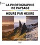 La photographie de paysage heure par heure (9782412043479-front-cover)