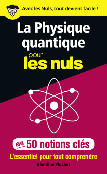 La physique quantique pour les Nuls en 50 notions clés - L'essentiel pour tout comprendre (9782412038727-front-cover)