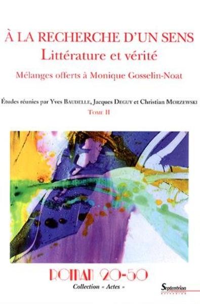 Roman 20-50, collection "Actes", À  la recherche d''un sens : littérature et vérité. Mélanges offerts à Monique Gosselin-NoatTom (9782908481815-front-cover)