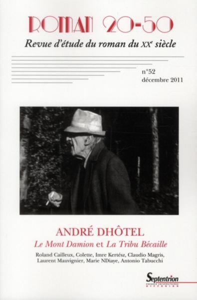 Roman 20-50, n° 52/décembre 2011, André Dhôtel « Le Mont Damion  » et « La Tribu Bécaille »  Robert Cailleux, Colette, Imre Kert (9782908481747-front-cover)