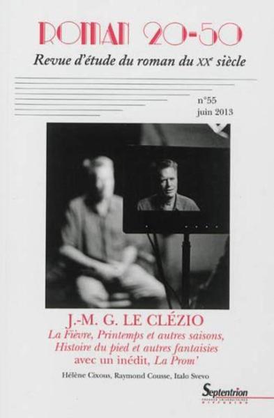 Roman 20-50, n° 55/juin 2013, J.-M. G. Le Clézio : La Fièvre, Printemps et autres saisons, Histoire du pied et autres fantaisies (9782908481785-front-cover)